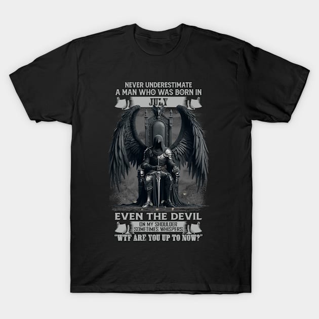 Never Underestimate A Man Who Was Born In July Even The Devil Sometimes Whispers T-Shirt by Hsieh Claretta Art